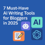 Graphic with the title '7 Must-Have AI Writing Tools for Bloggers in 2025' on a blue background, alongside icons of a robot, 'AI' text, a document with a pencil, and a network symbol.