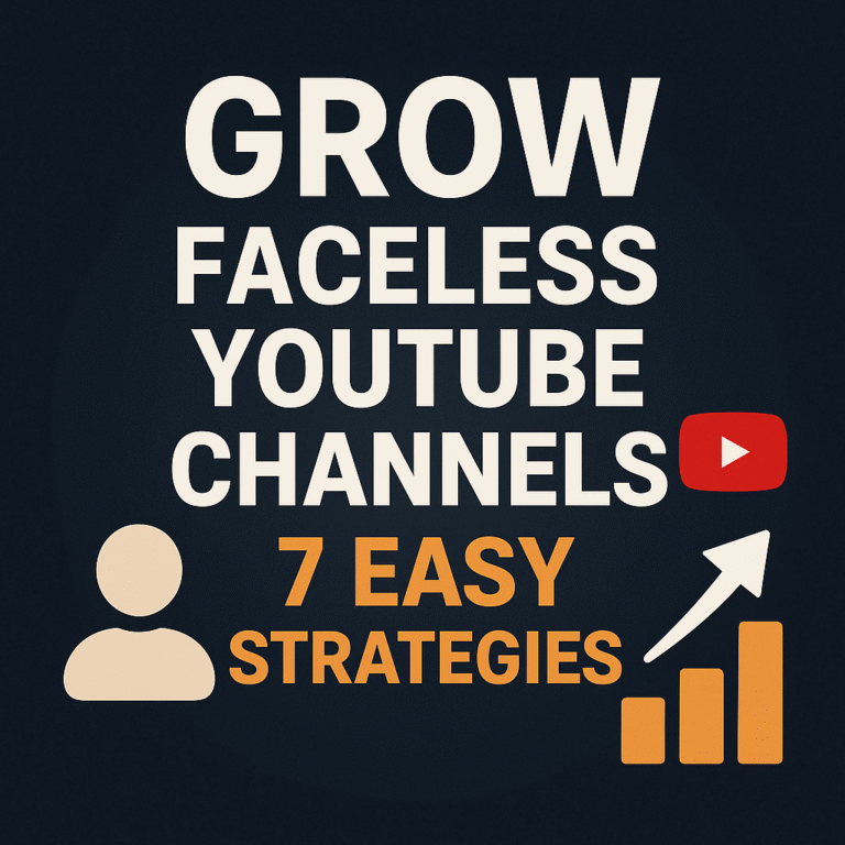 Grow Faceless YouTube Channels – 7 Easy Strategies
